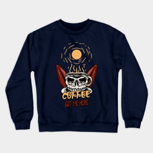 Coffee got me here skull Crewneck Sweatshirt